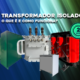 O que é um Transformador Isolador
