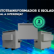 Qual a diferença entre um AutoTransformador e um Transformador Isolador