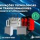 Inovações Tecnológicas em Transformadores